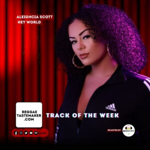 Aleigncia Scott - Hey world - Reggae Tastemaker track of the week